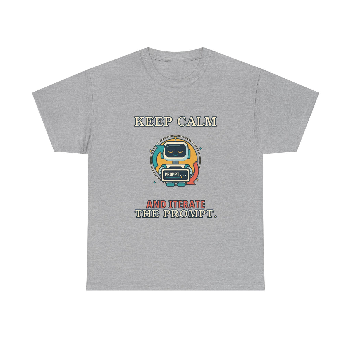 Keep Calm. Iterate the Prompt. — AI T-Shirt