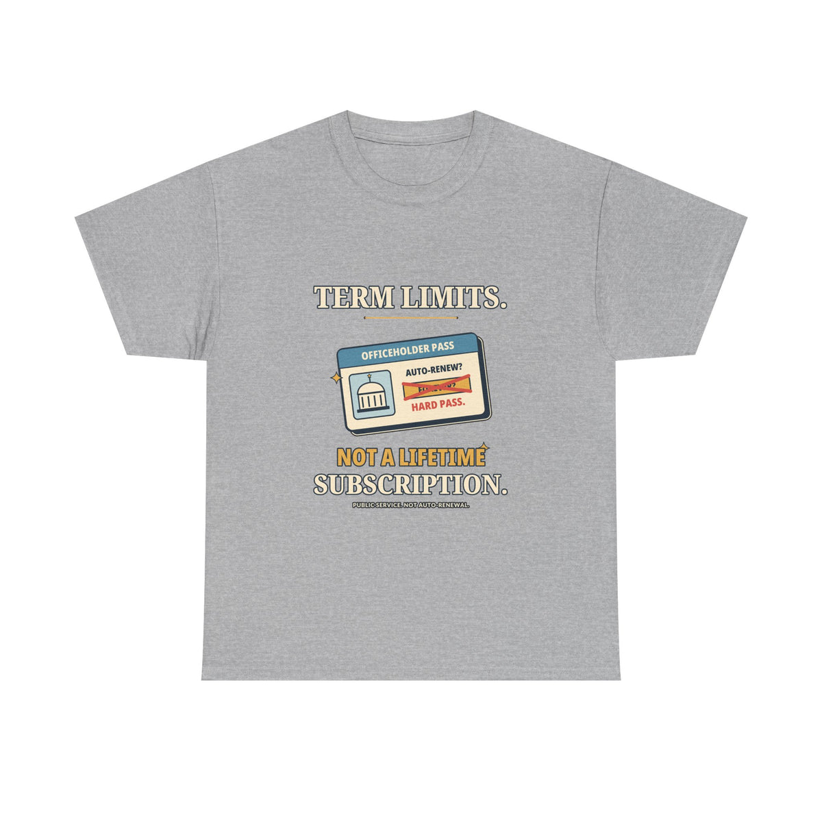 Term Limits, Not a Lifetime Subscription — Politics T-Shirt