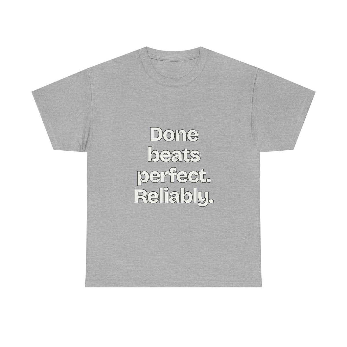 Done beats perfect. Reliably — Quotes T-Shirt