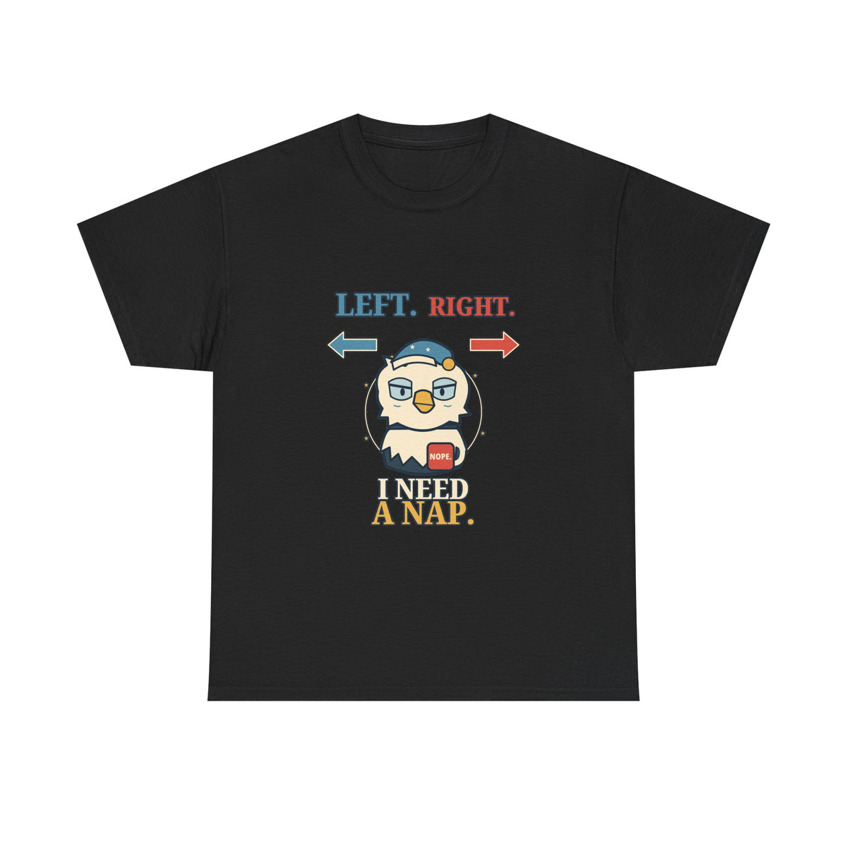 Left, Right, I Need a Nap — Politics T-Shirt