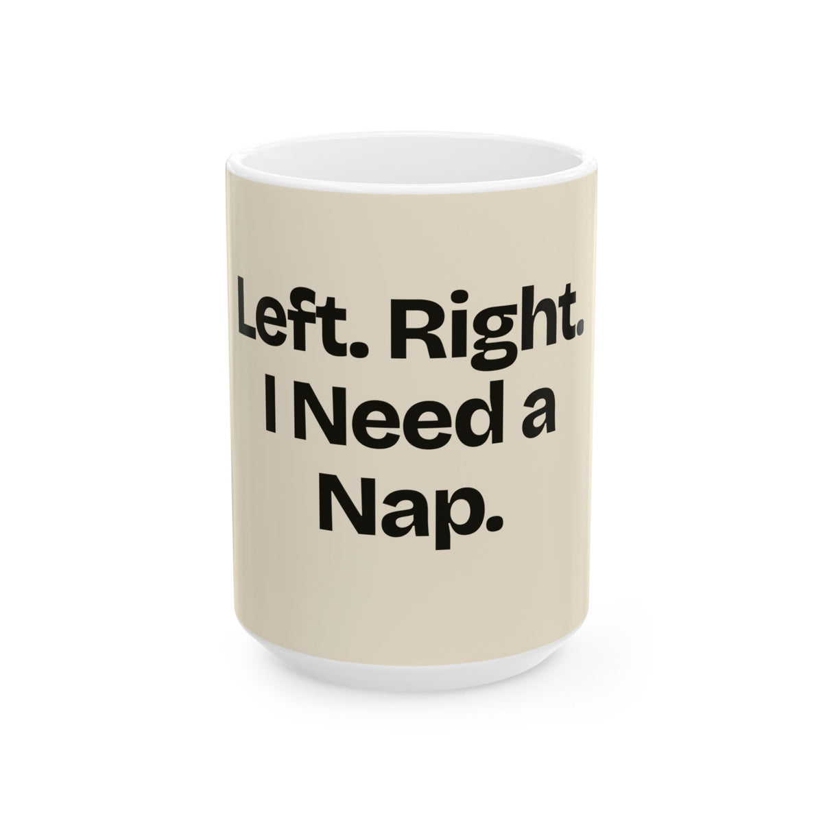 Left. Right. I Need a Nap — Politics Coffee Mug