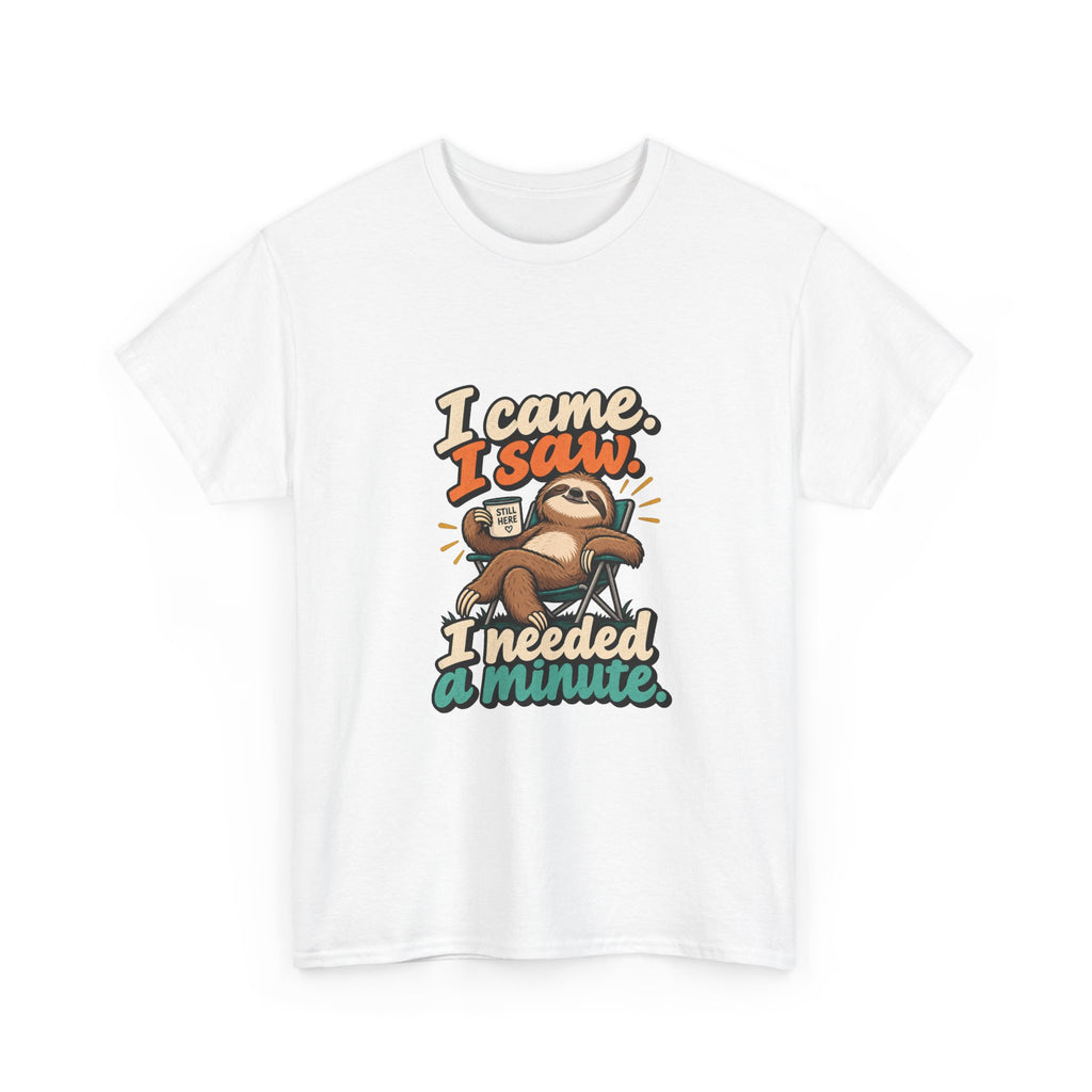 I Came, I Saw, I Needed a Minute — Humor T-Shirt