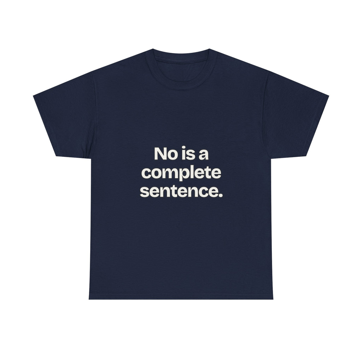 No is a complete sentence — Quotes T-Shirt