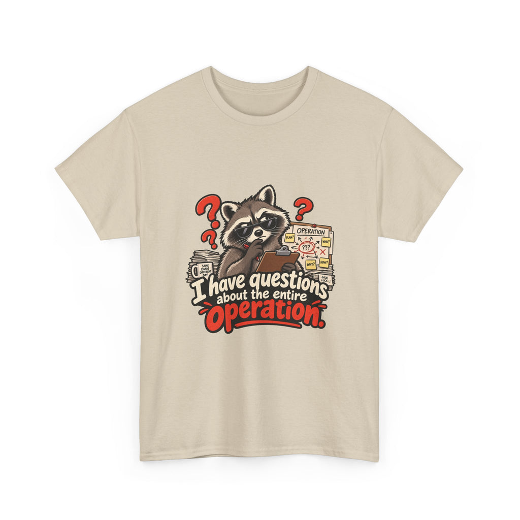 I Have Questions About the Entire Operation — Humor T-Shirt
