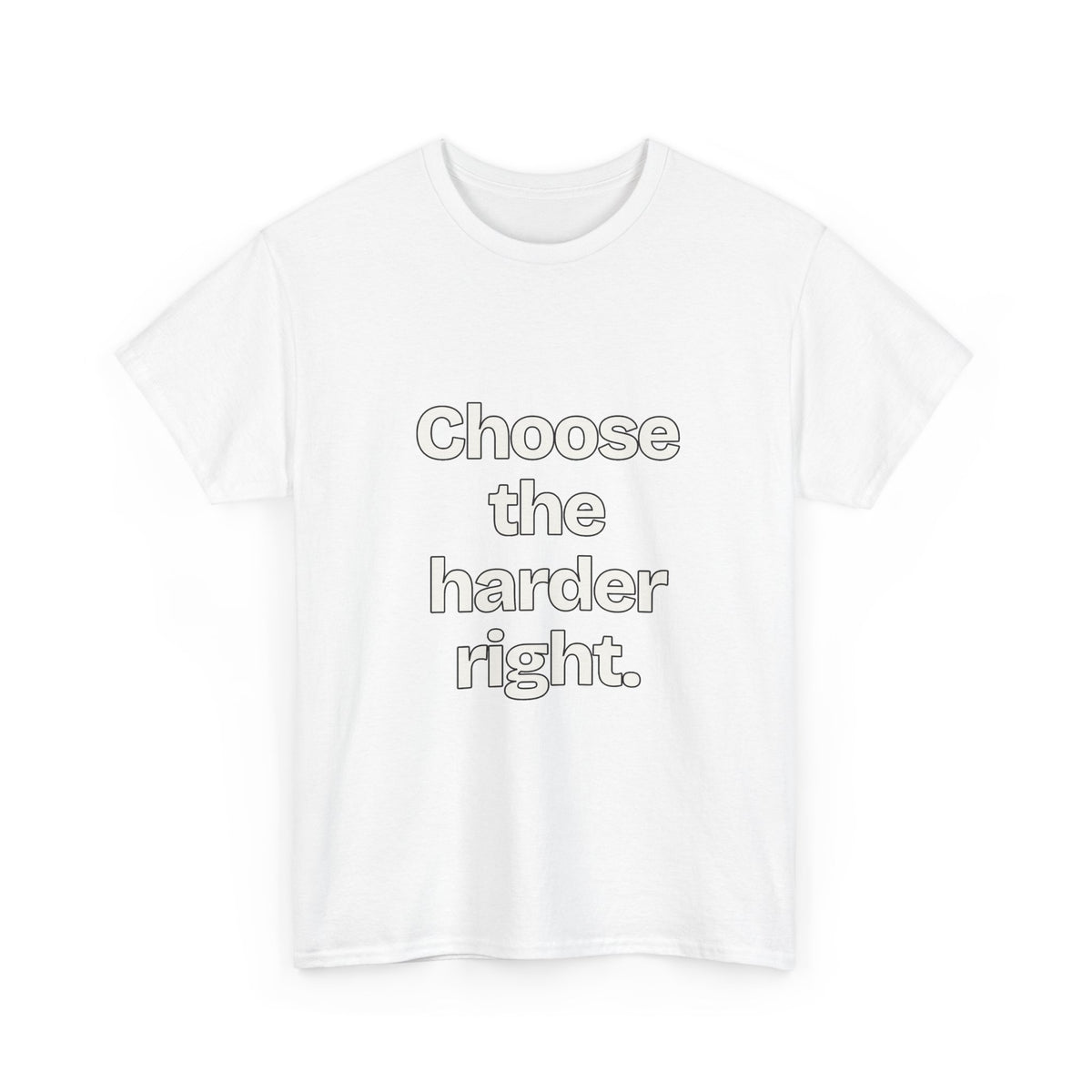 Choose the harder right — Quotes T-Shirt