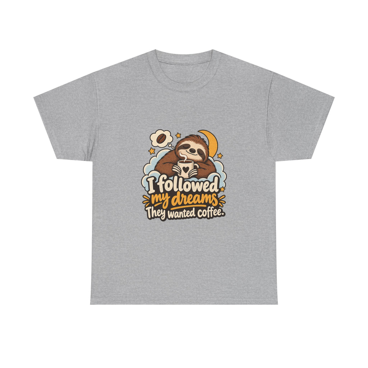 I Followed My Dreams. They Wanted Coffee. — Humor T-Shirt