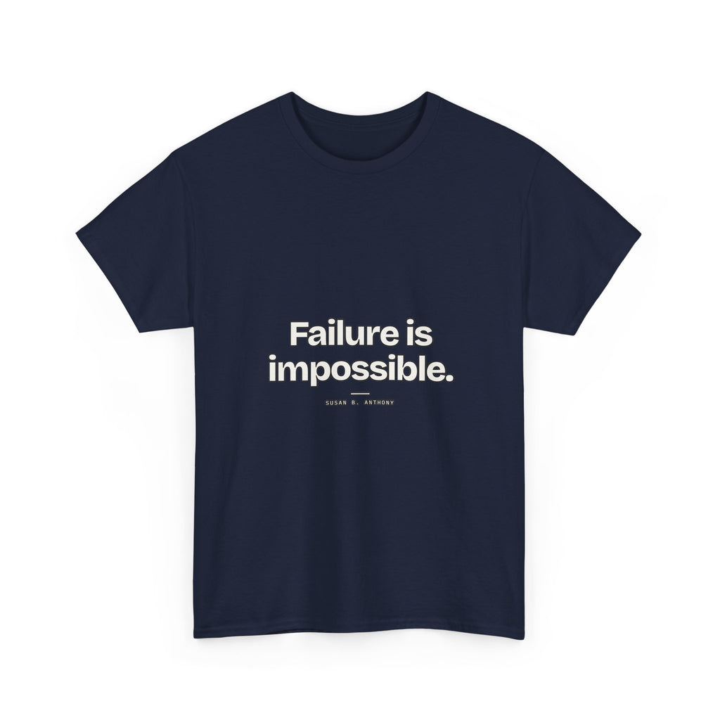 Failure is impossible — Susan B. Anthony Quote T-Shirt
