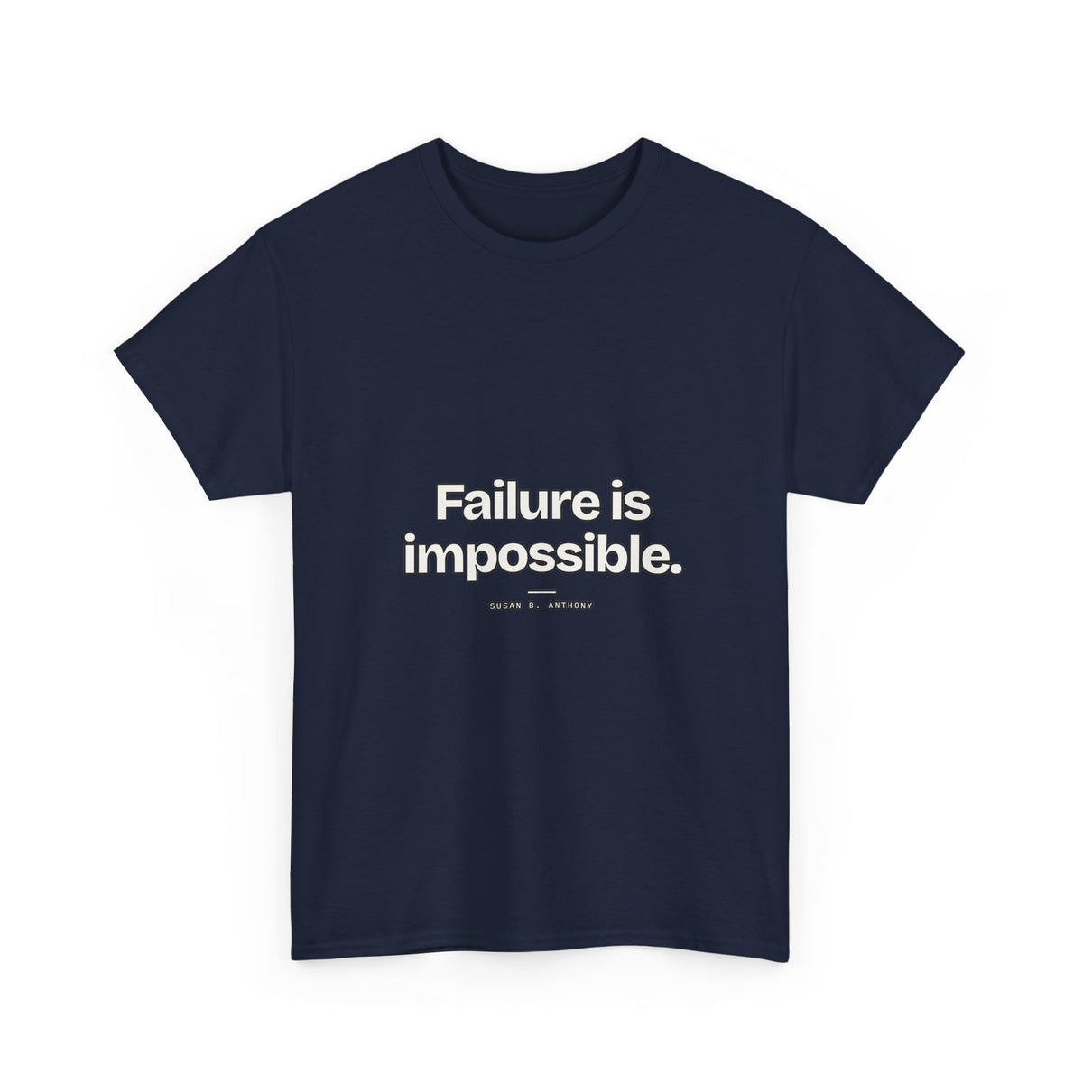 Failure is impossible — Susan B. Anthony Quote T-Shirt