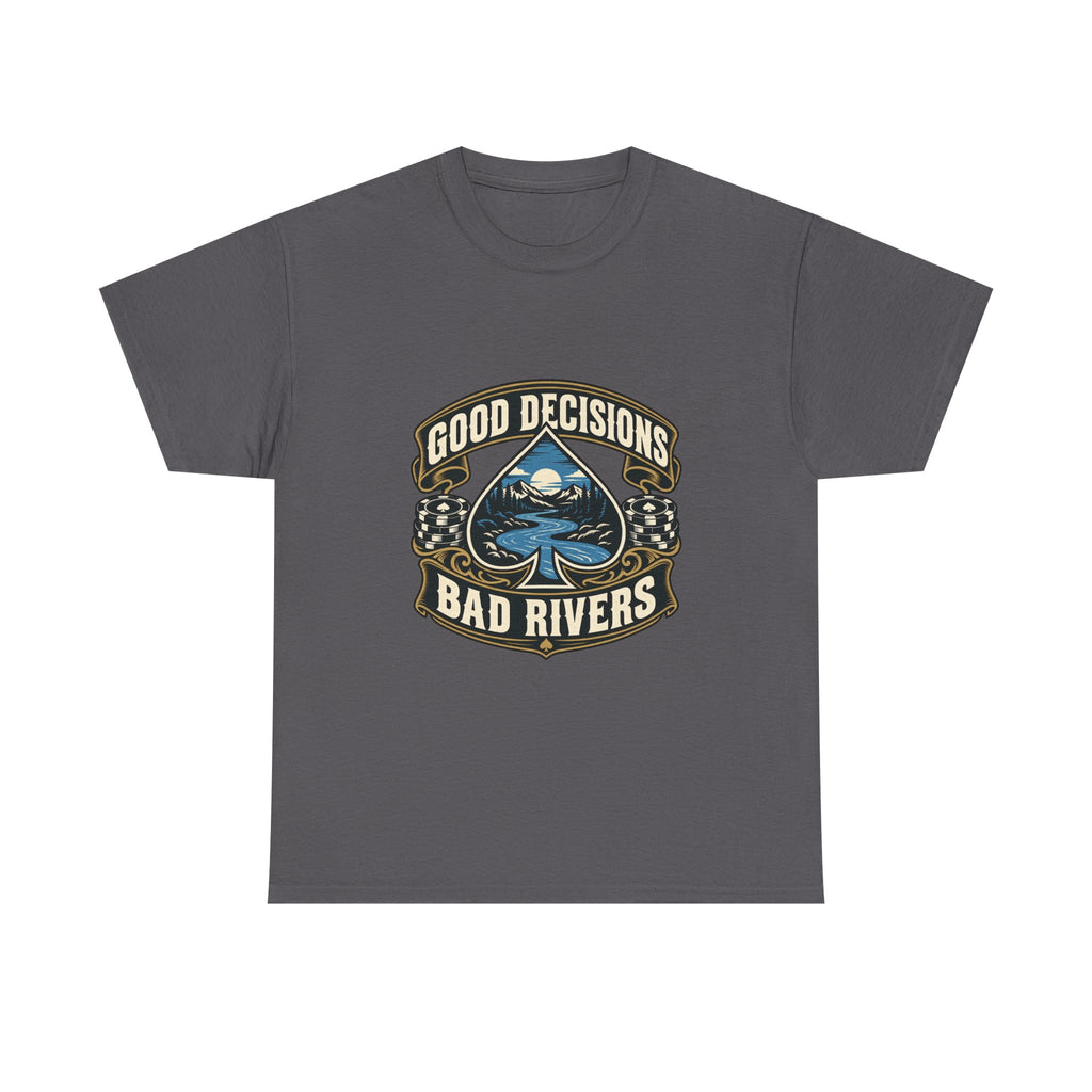 Good Decisions, Bad Rivers — Good Decisions T-Shirt