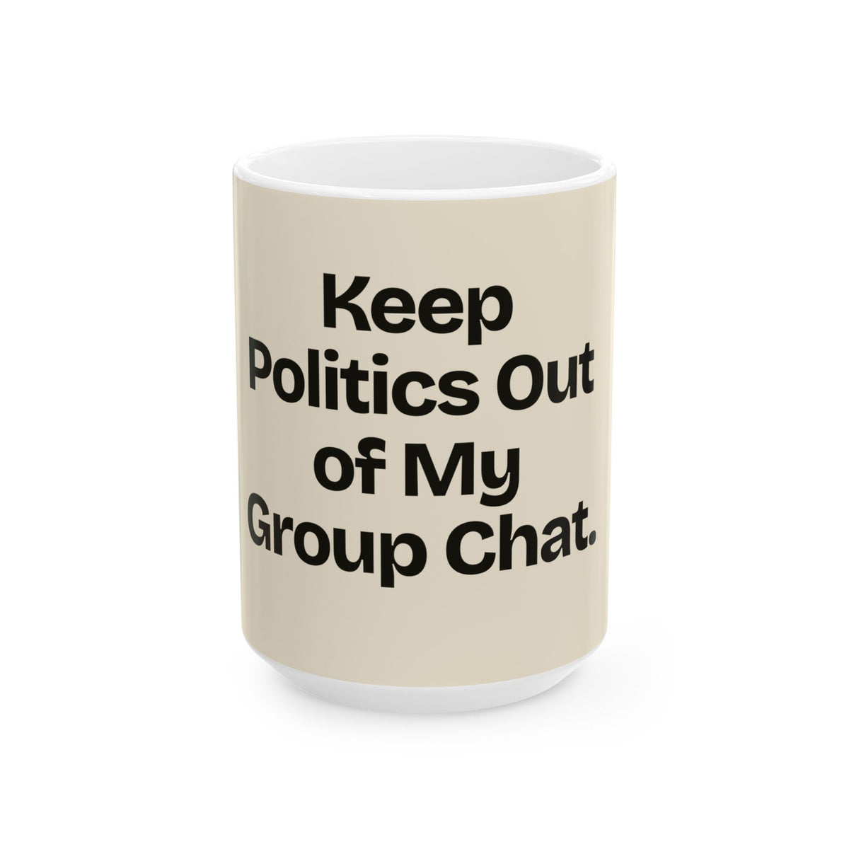 Keep Politics Out of My Group Chat — Politics Coffee Mug
