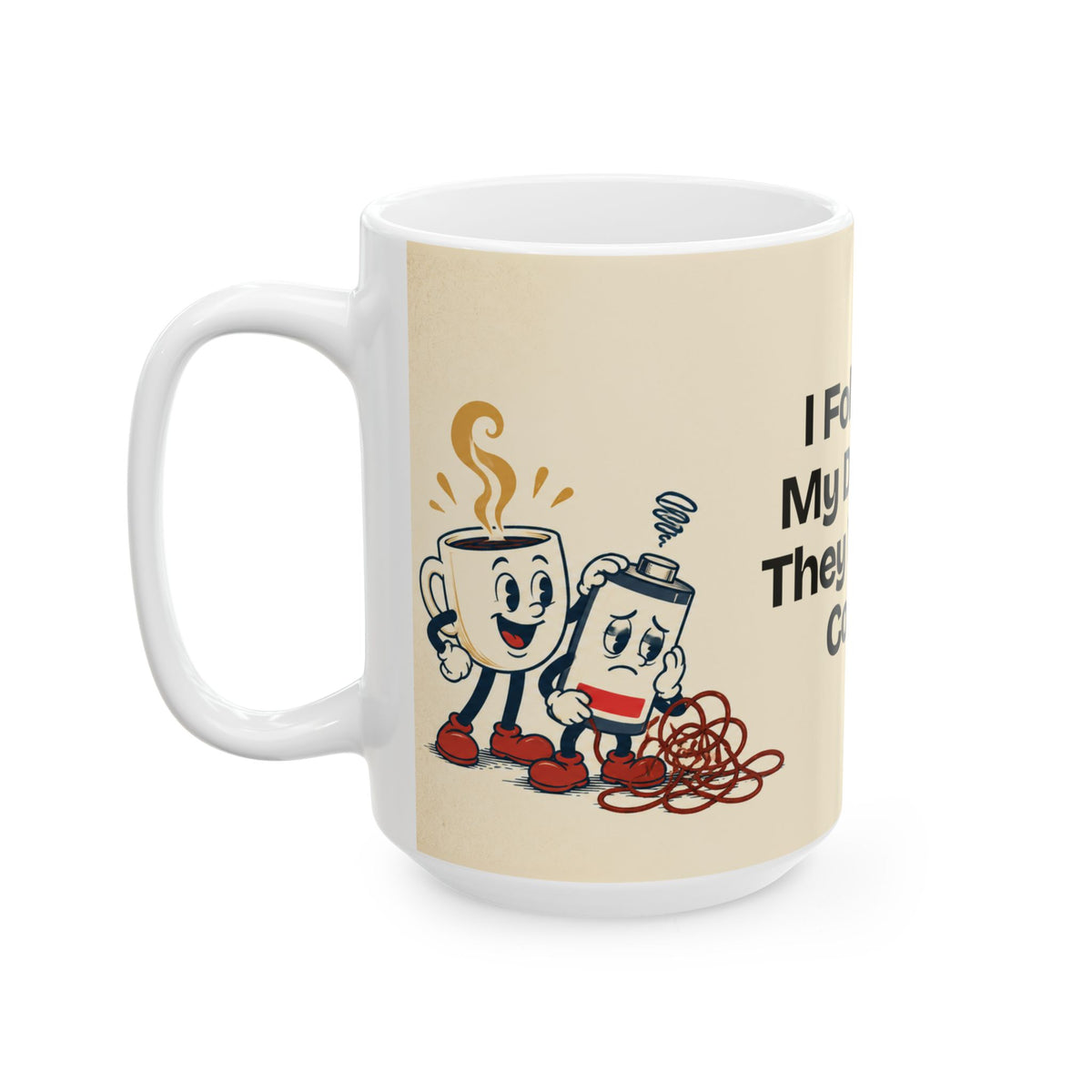 I Followed My Dreams. They Wanted Coffee — Humor Coffee Mug