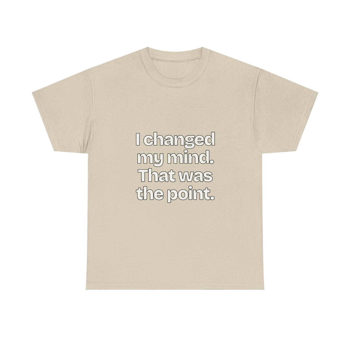 I changed my mind. That was the point — Quotes T-Shirt