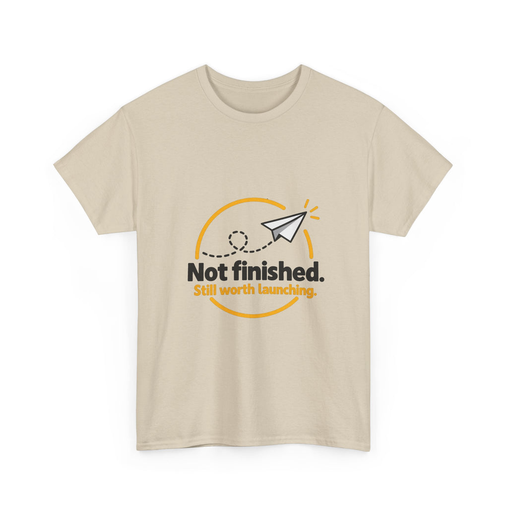 Not Finished. Still Worth Launching. — Product You T-Shirt