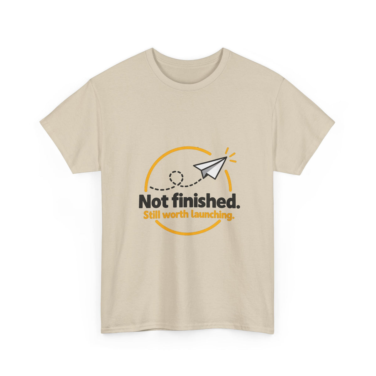 Not Finished. Still Worth Launching. — Product You T-Shirt