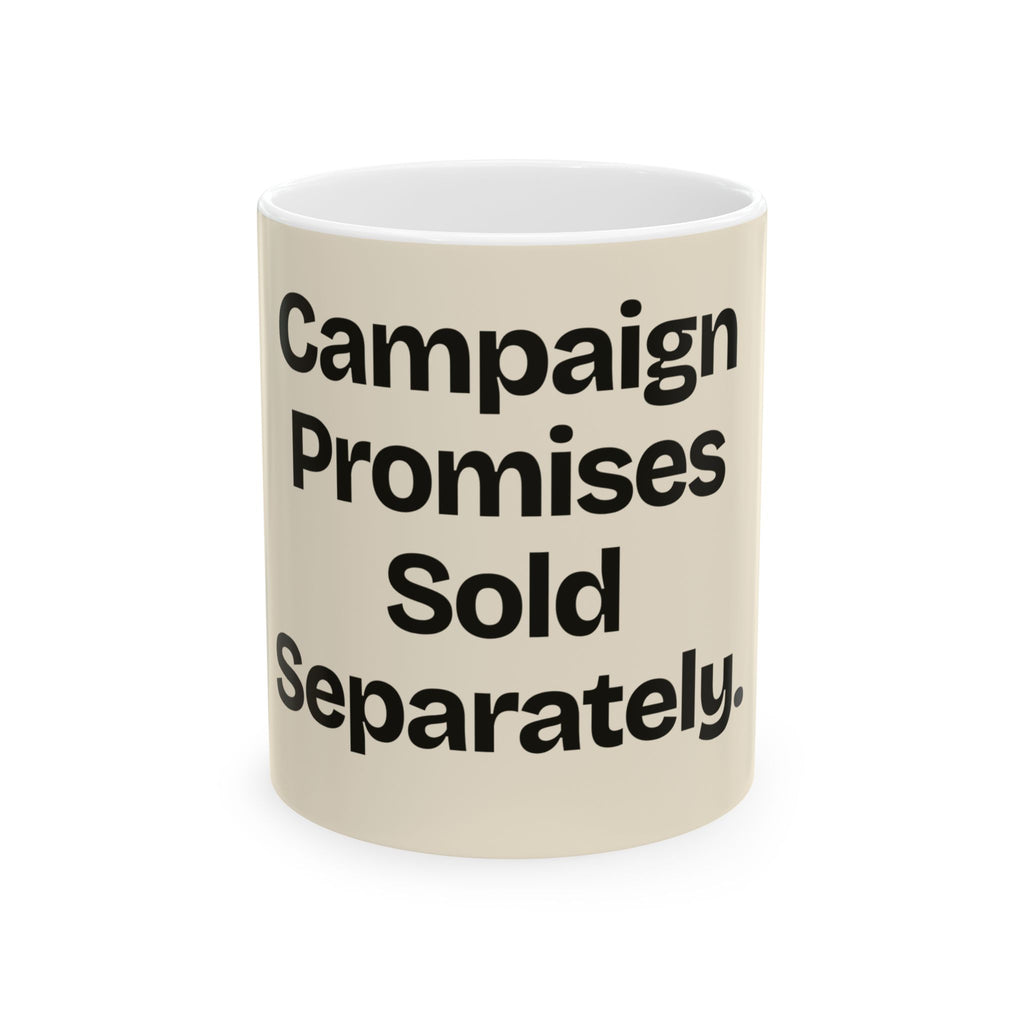Campaign Promises Sold Separately — Politics Coffee Mug