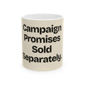 Campaign Promises Sold Separately — Politics Coffee Mug