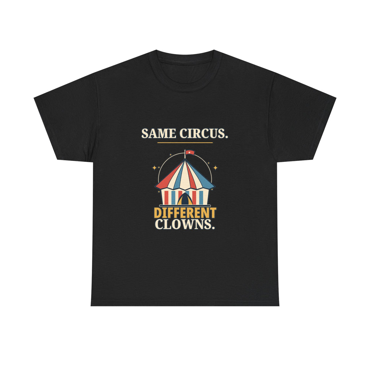 Same Circus, Different Clowns — Politics T-Shirt