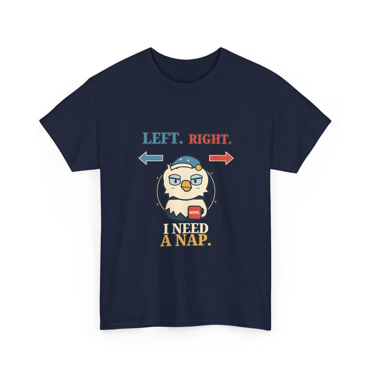 Left, Right, I Need a Nap — Politics T-Shirt