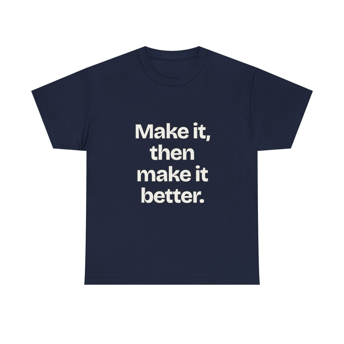 Make it, then make it better — Quotes T-Shirt