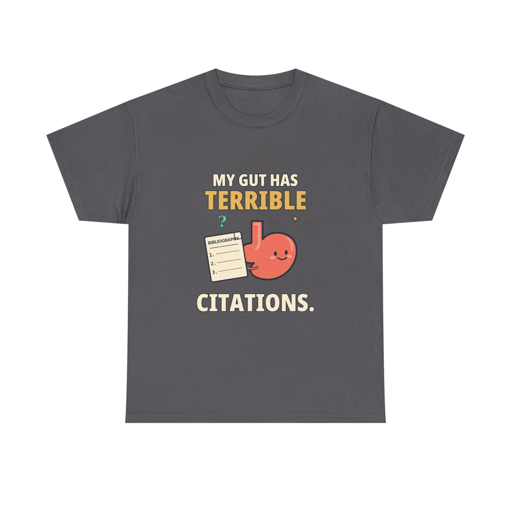 My Gut Has Terrible Citations. — Critical Thinking T-Shirt