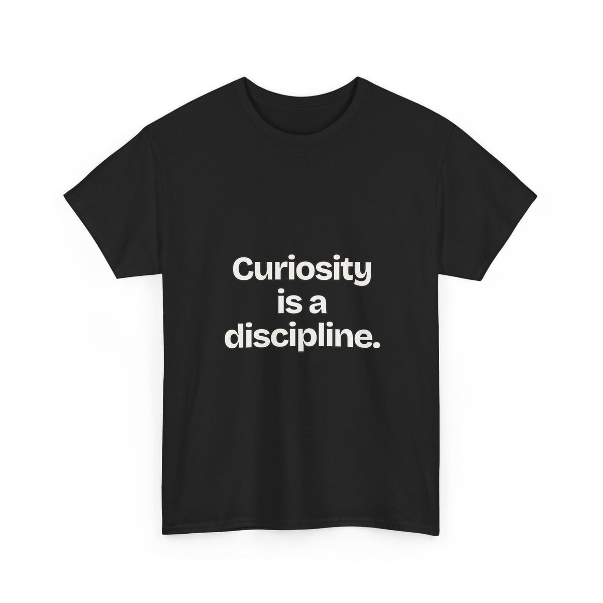 Curiosity is a discipline — Quotes T-Shirt