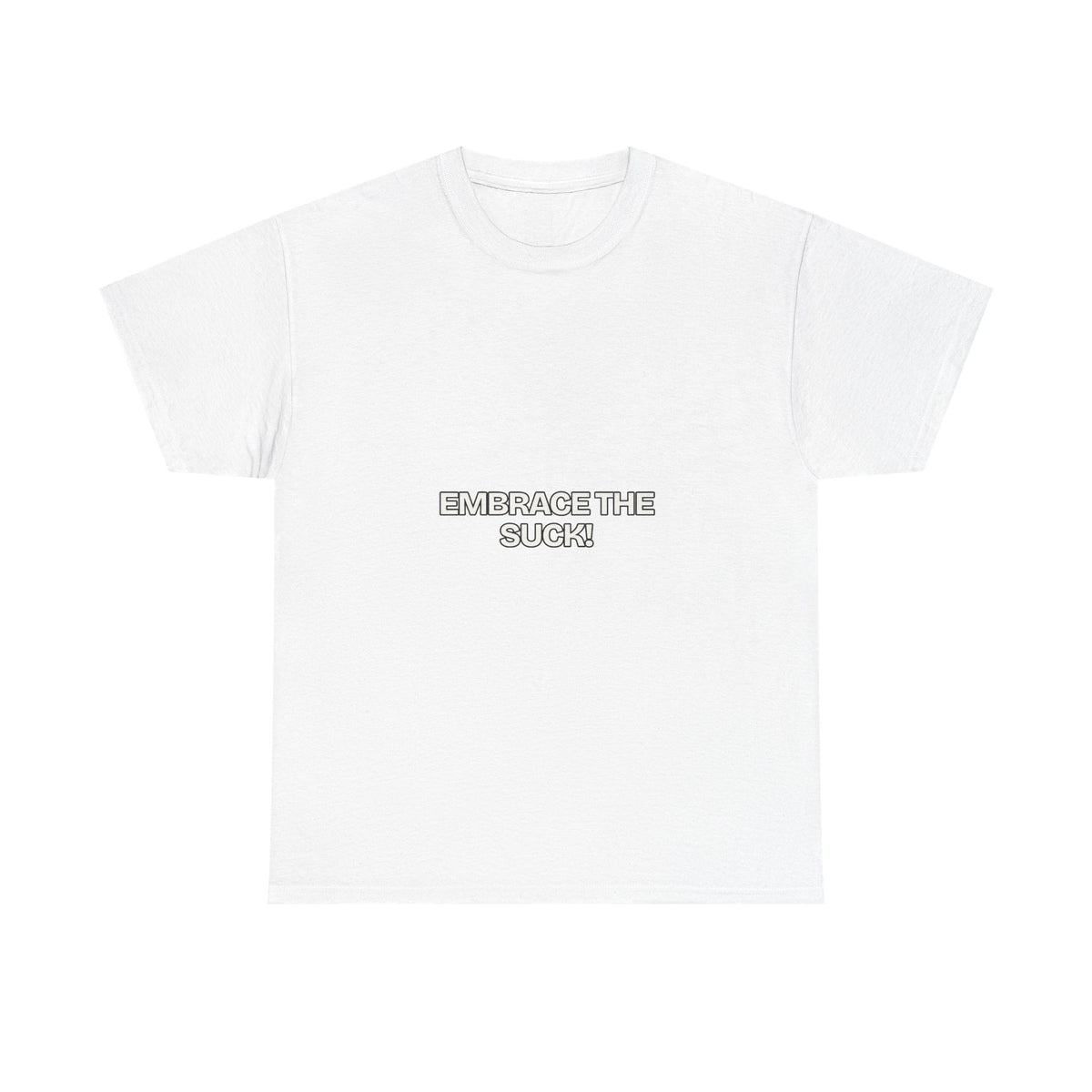 Embrace the Suck — Motivation T-Shirt