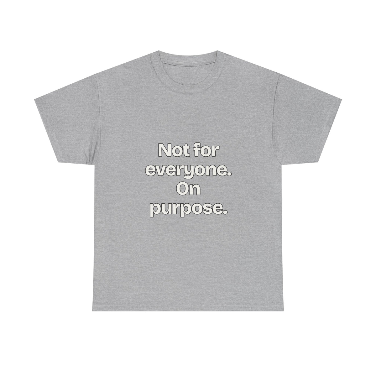 Not for everyone. On purpose — Quotes T-Shirt