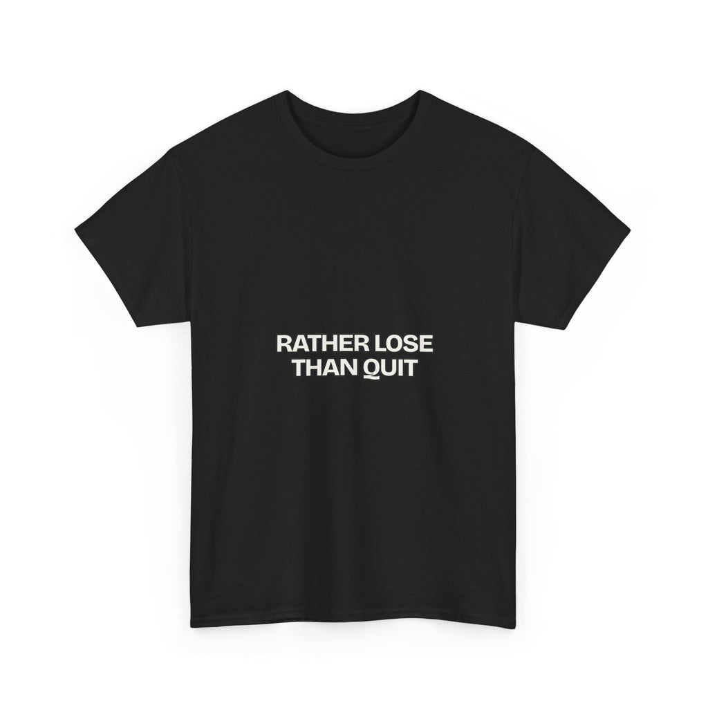 Rather Lose Than Quit — Motivation T-Shirt