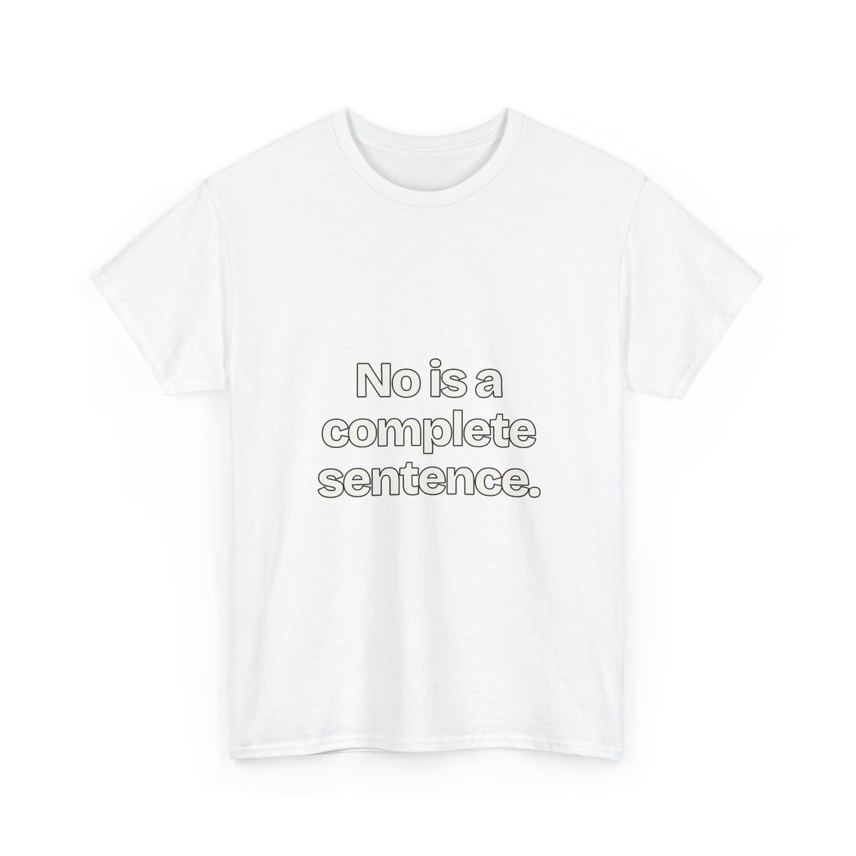 No is a complete sentence — Quotes T-Shirt
