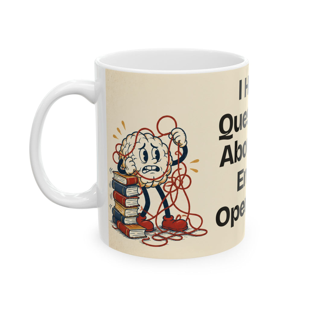 I Have Questions About the Entire Operation — Humor Coffee Mug