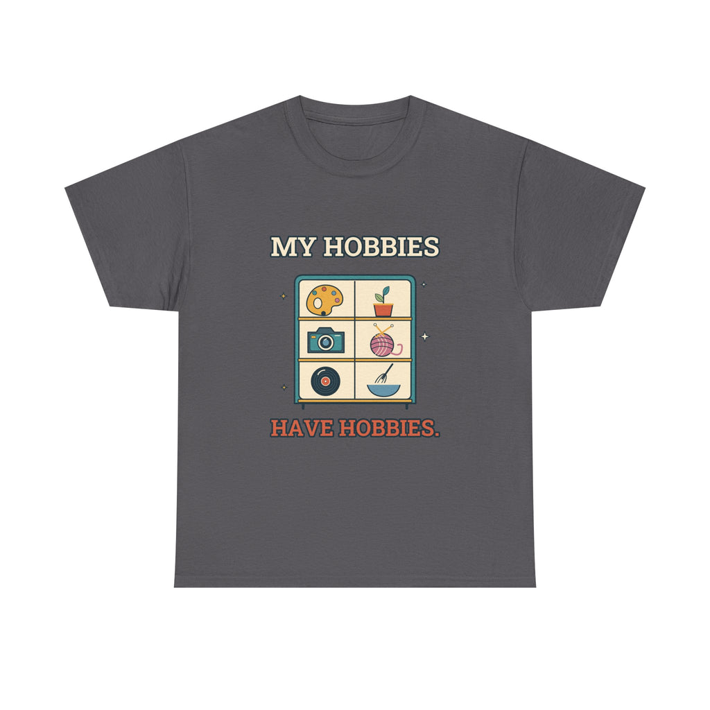 My Hobbies Have Hobbies — Culture T-Shirt