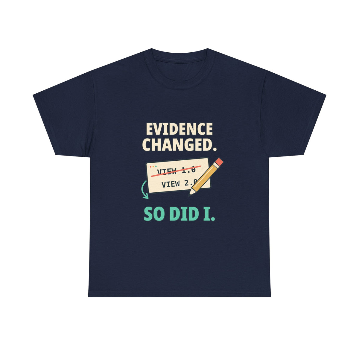 Evidence Changed. So Did I. — Critical Thinking T-Shirt