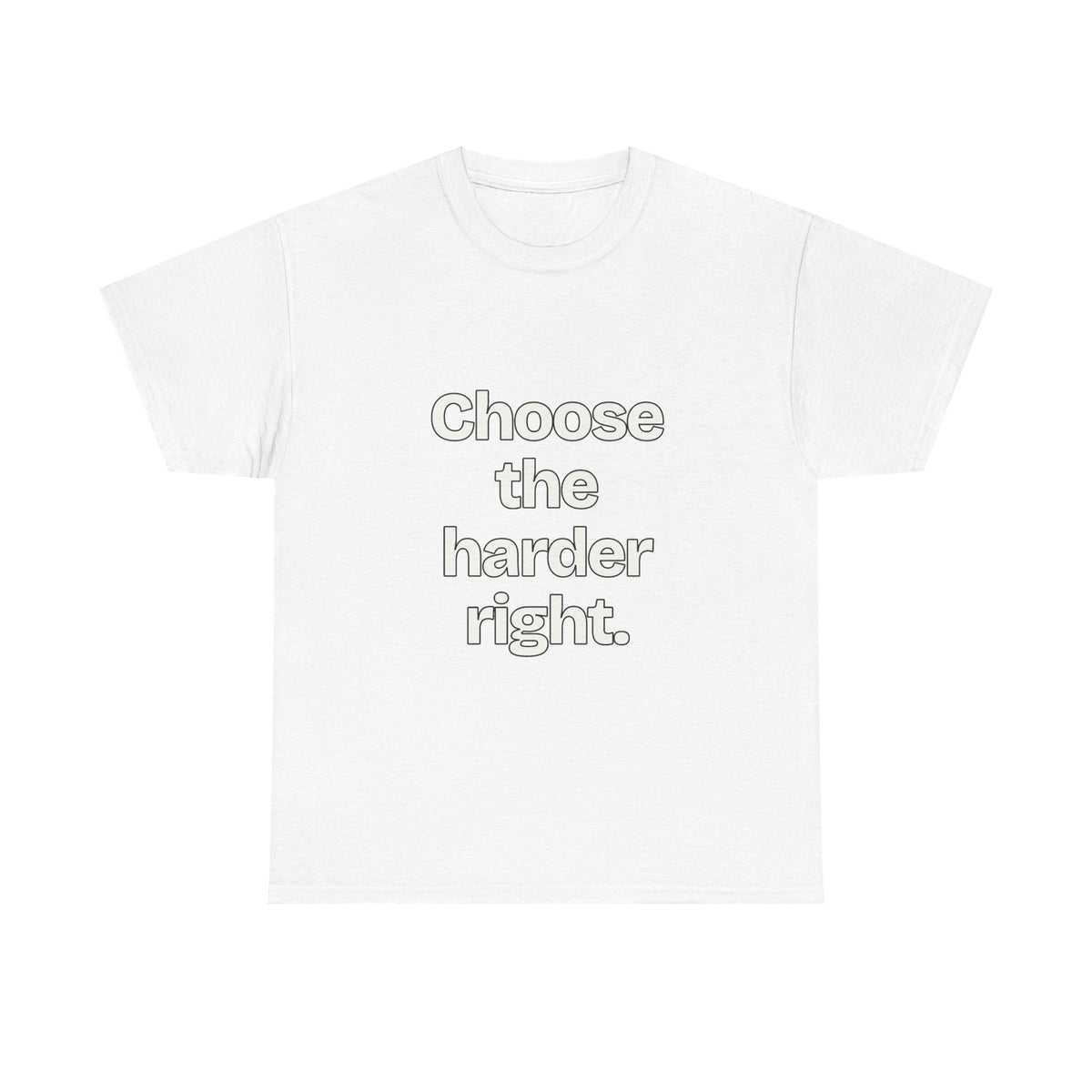 Choose the harder right — Quotes T-Shirt