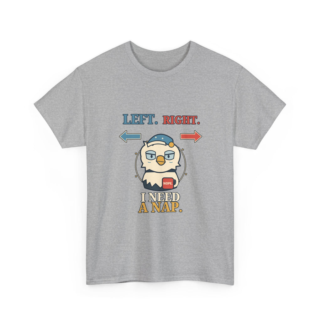 Left, Right, I Need a Nap — Politics T-Shirt