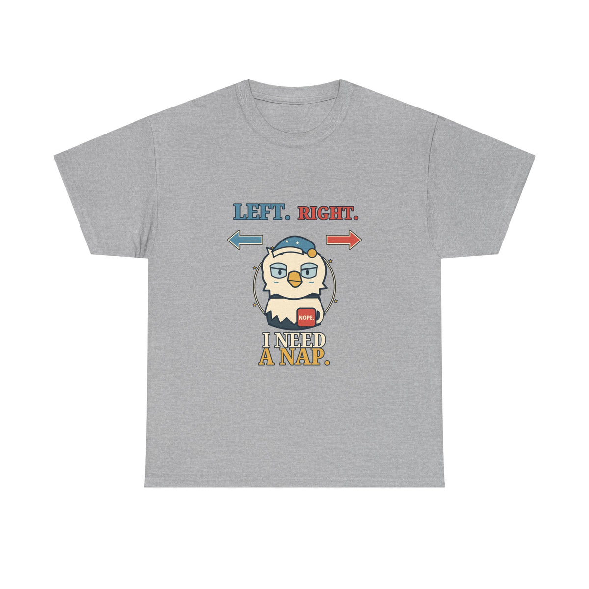 Left, Right, I Need a Nap — Politics T-Shirt