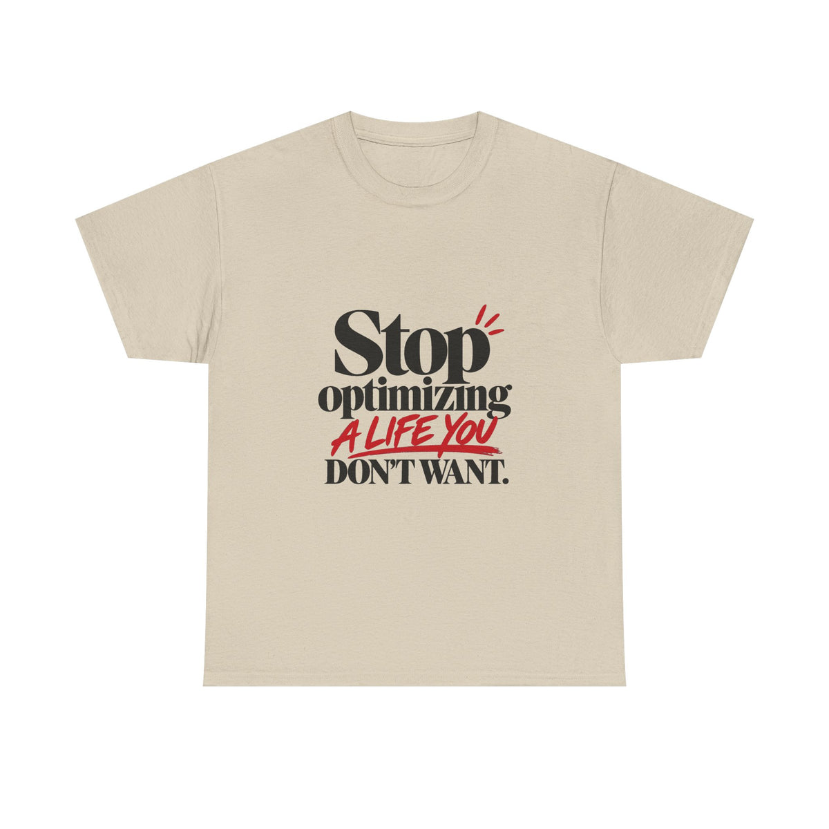 Stop Optimizing a Life You Don't Want — Product You T-Shirt