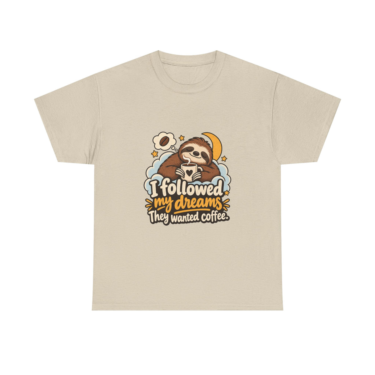 I Followed My Dreams. They Wanted Coffee. — Humor T-Shirt