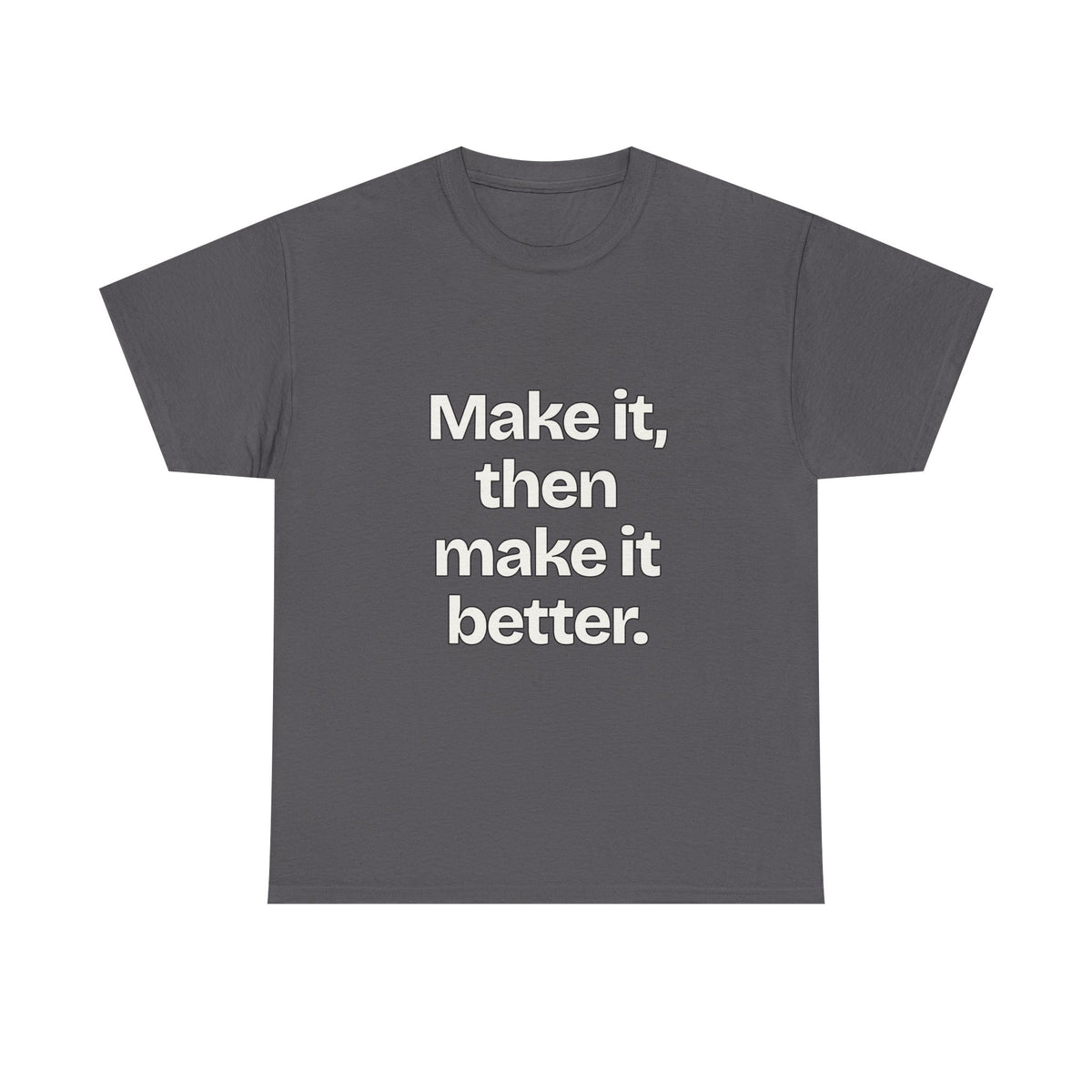 Make it, then make it better — Quotes T-Shirt