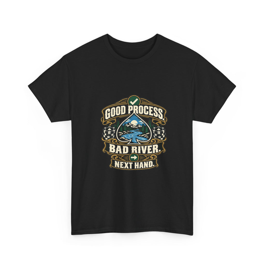 Good Process. Bad River. Next Hand. — Good Decisions T-Shirt