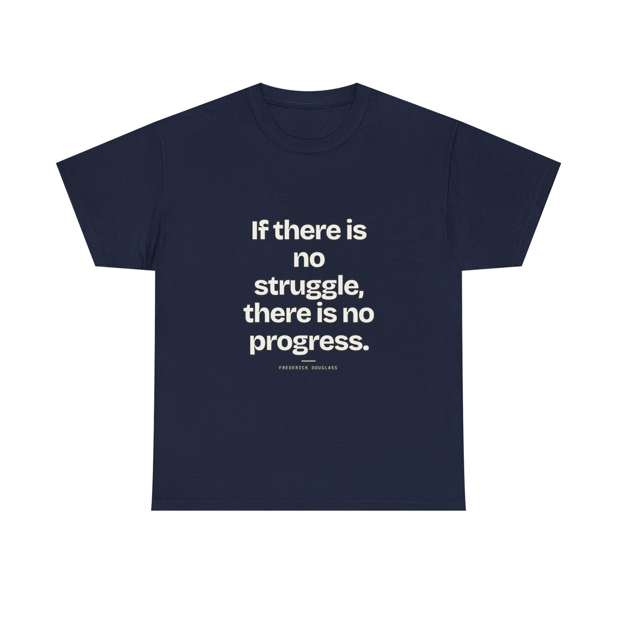 If there is no struggle, there is no progress — Frederick Douglass Quote T-Shirt