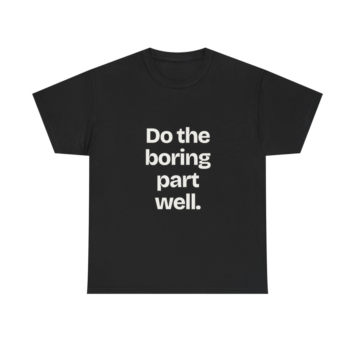 Do the boring part well — Quotes T-Shirt