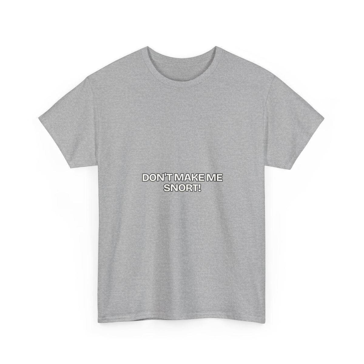 Don't Make Me Snort — Humor T-Shirt