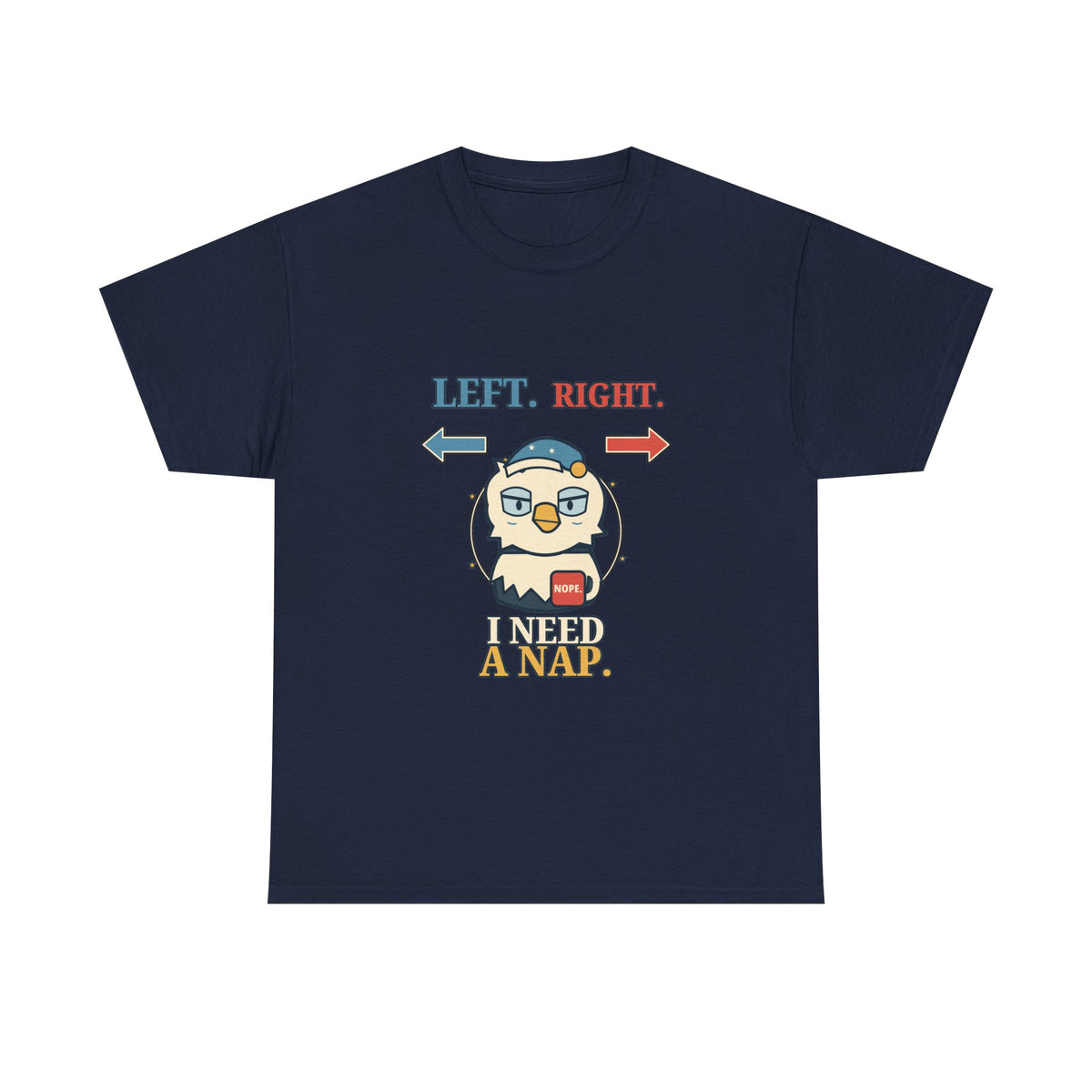Left, Right, I Need a Nap — Politics T-Shirt