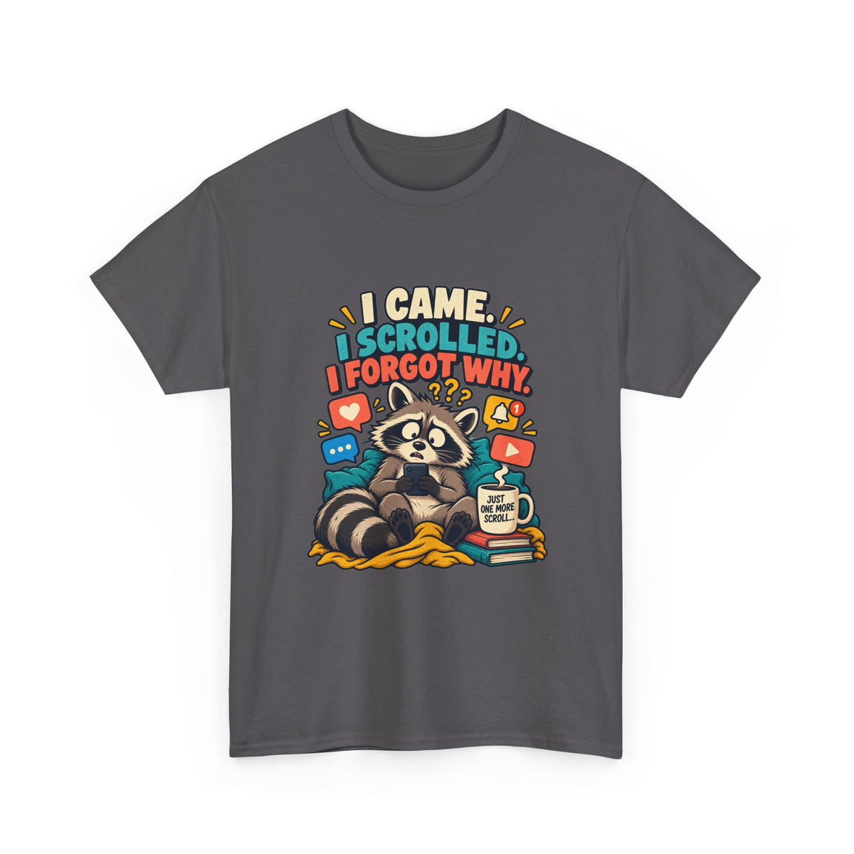 I Came, I Scrolled, I Forgot Why — Social Media T-Shirt