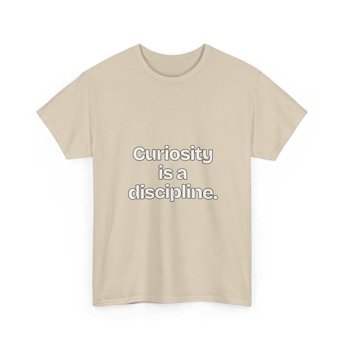 Curiosity is a discipline — Quotes T-Shirt