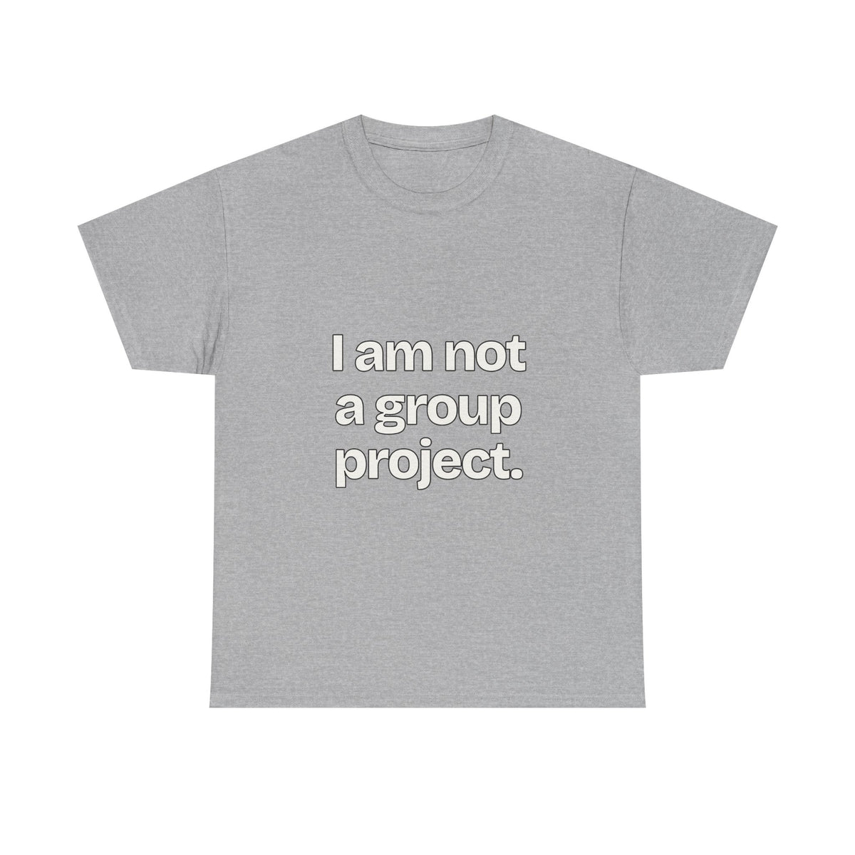 I am not a group project — Quotes T-Shirt