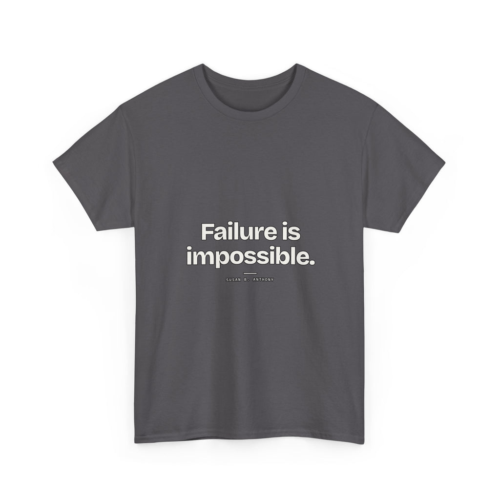 Failure is impossible — Susan B. Anthony Quote T-Shirt