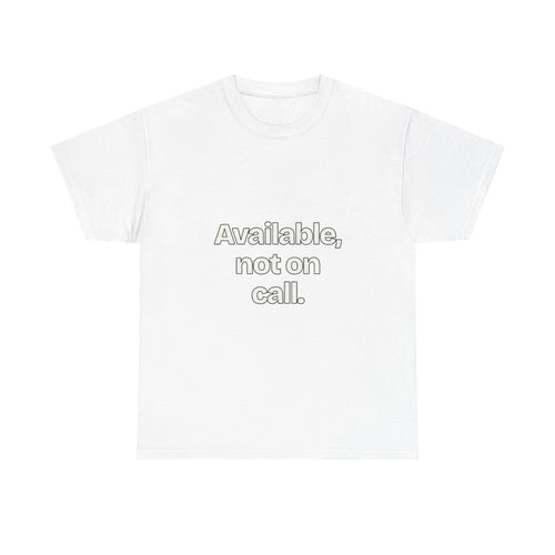 Available, not on call — Quotes T-Shirt