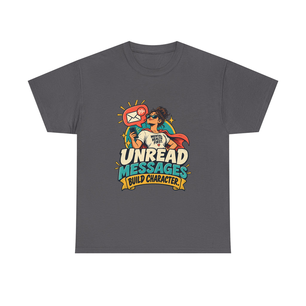 Unread Messages Build Character — Social Media T-Shirt