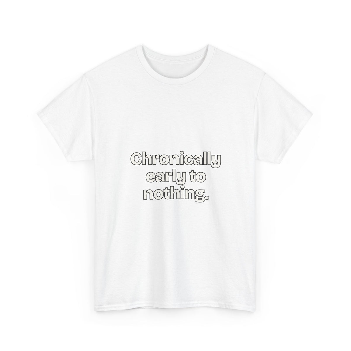 Chronically early to nothing — Quotes T-Shirt